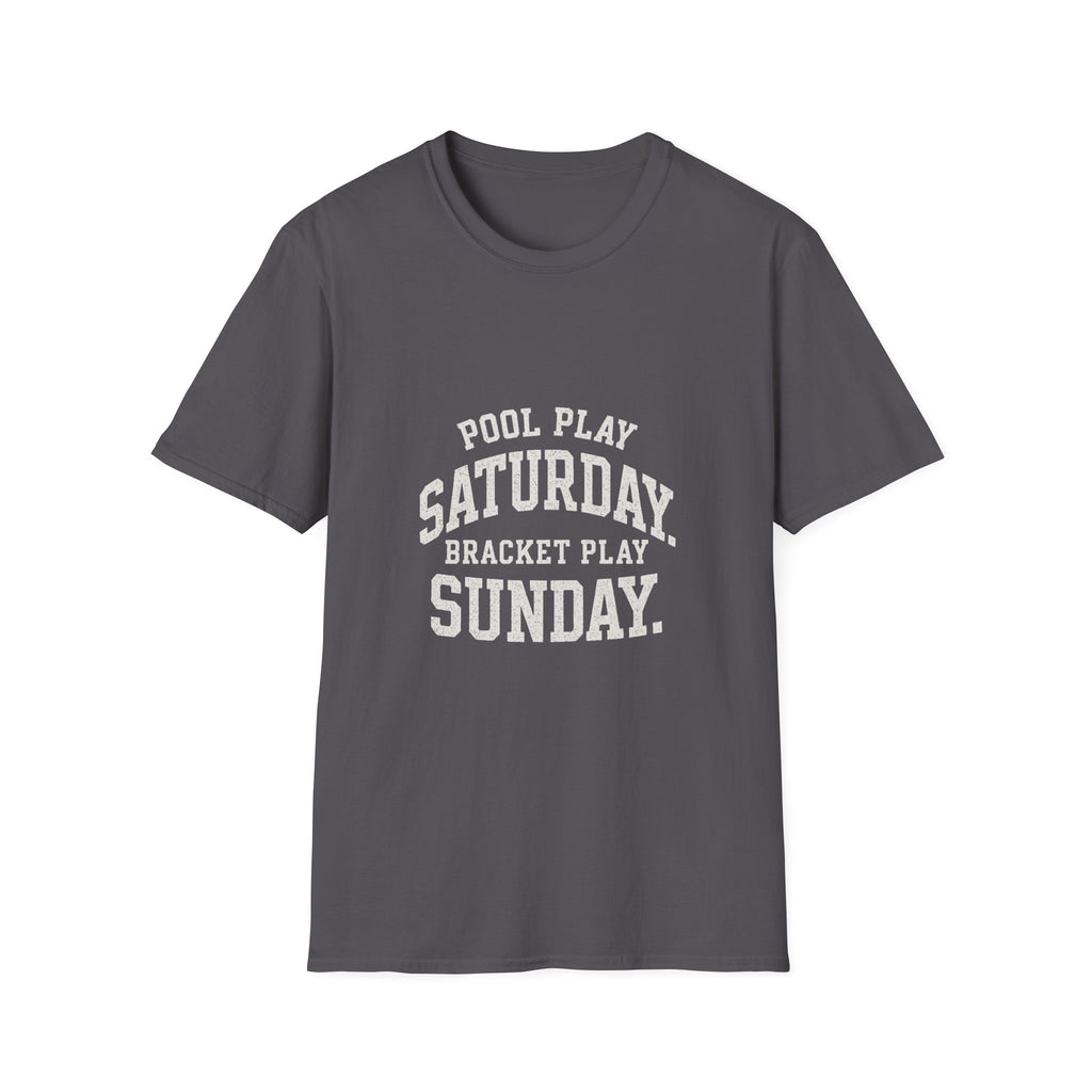 Pool Play Saturday. Bracket Play Sunday. T-Shirt