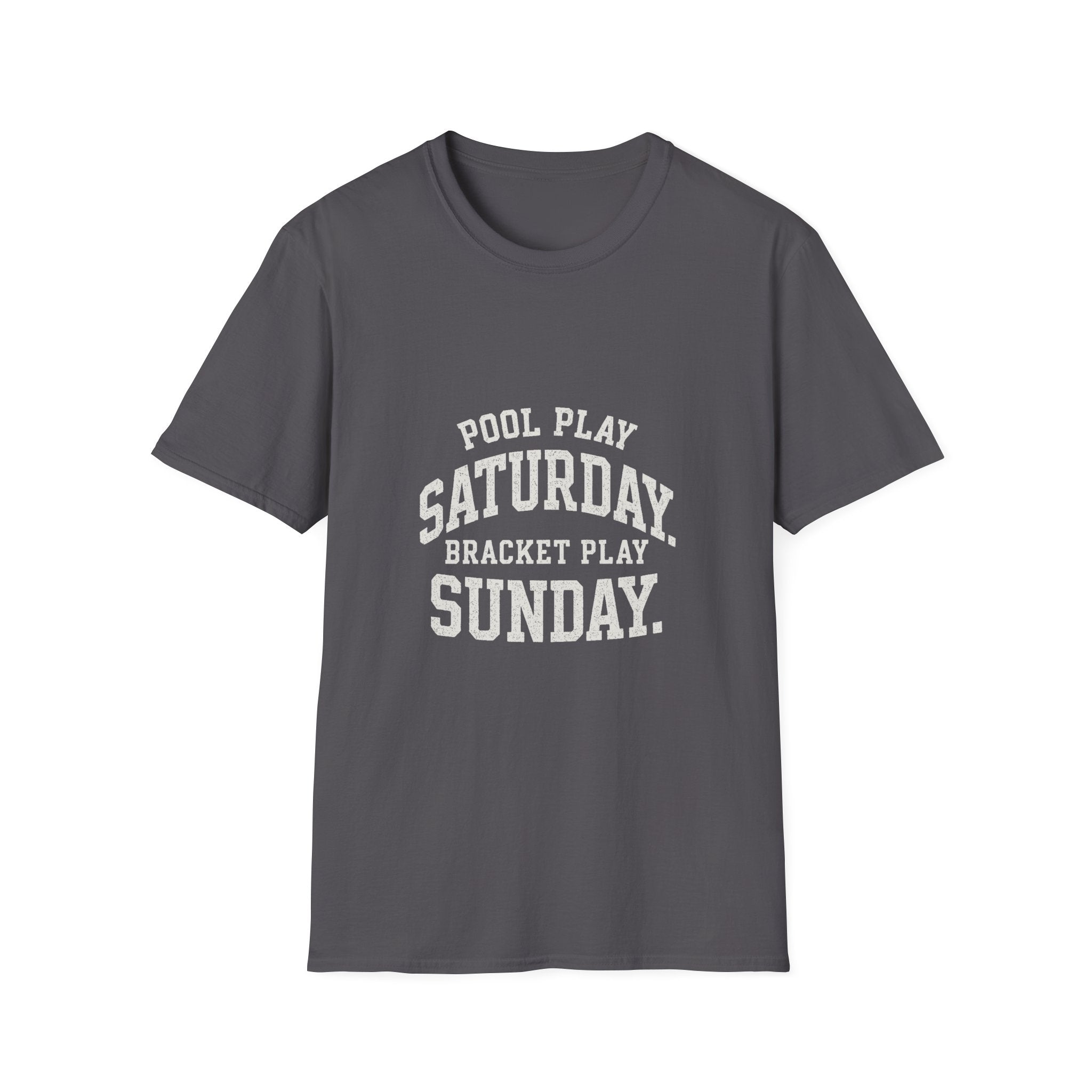 Pool Play Saturday. Bracket Play Sunday. T-Shirt