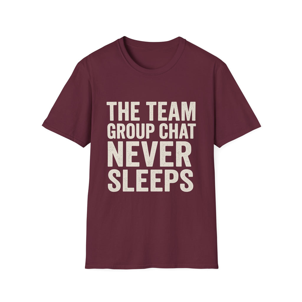 The Team Group Chat Never Sleeps T-Shirt