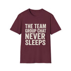 The Team Group Chat Never Sleeps T-Shirt