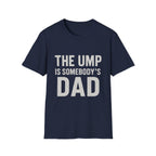 The Ump Is Somebody's Dad T-Shirt